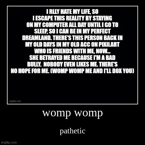 womp womp | pathetic | image tagged in demotivationals | made w/ Imgflip demotivational maker