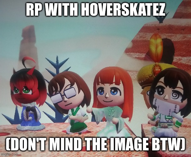 "W-what is this place?" | RP WITH HOVERSKATEZ; (DON'T MIND THE IMAGE BTW) | image tagged in miitopia team 1 | made w/ Imgflip meme maker