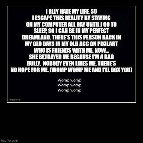 Womp womp
Womp womp
Womp womp | | image tagged in funny,demotivationals | made w/ Imgflip demotivational maker