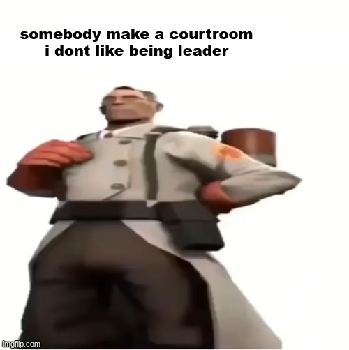 medic blank | somebody make a courtroom i dont like being leader | image tagged in medic blank | made w/ Imgflip meme maker