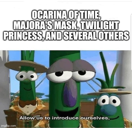 Allow us to introduce ourselves | OCARINA OF TIME, MAJORA'S MASK, TWILIGHT PRINCESS, AND SEVERAL OTHERS | image tagged in allow us to introduce ourselves | made w/ Imgflip meme maker