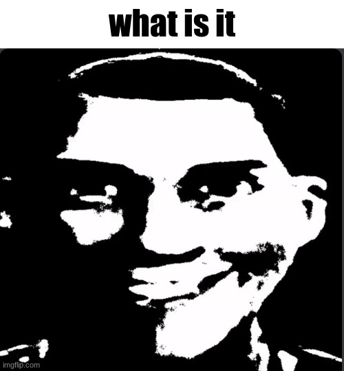 Creepy Laughing | what is it | image tagged in creepy laughing | made w/ Imgflip meme maker