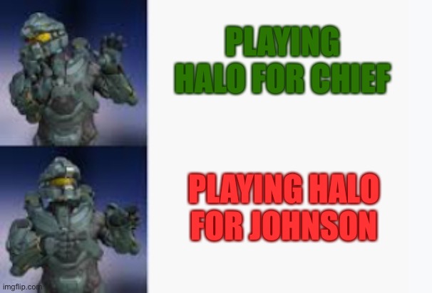 Fred’s Preference | PLAYING HALO FOR CHIEF; PLAYING HALO FOR JOHNSON | image tagged in fred s preference | made w/ Imgflip meme maker
