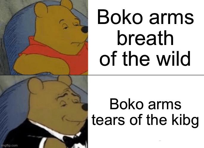 Tuxedo Winnie The Pooh Meme | Boko arms breath of the wild; Boko arms tears of the kingdom | image tagged in memes,tuxedo winnie the pooh | made w/ Imgflip meme maker