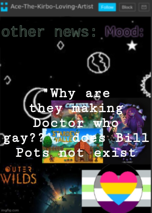 put a title here or summ if you see this i didnt add a title | "Why are they making Doctor who gay?? " does Bill Pots not exist | image tagged in put a title here or summ if you see this i didnt add a title | made w/ Imgflip meme maker