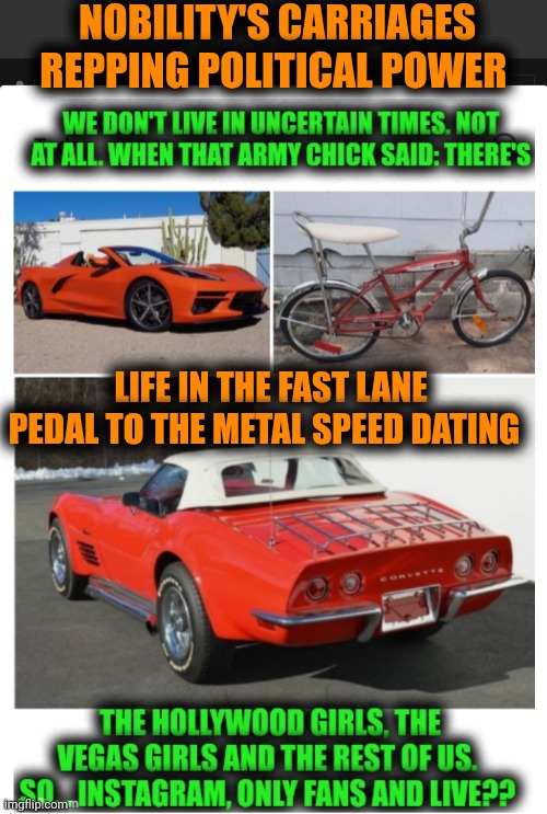 Funny | NOBILITY'S CARRIAGES REPPING POLITICAL POWER; LIFE IN THE FAST LANE PEDAL TO THE METAL SPEED DATING | image tagged in funny,political humor,online dating,relationship status,status,life | made w/ Imgflip meme maker