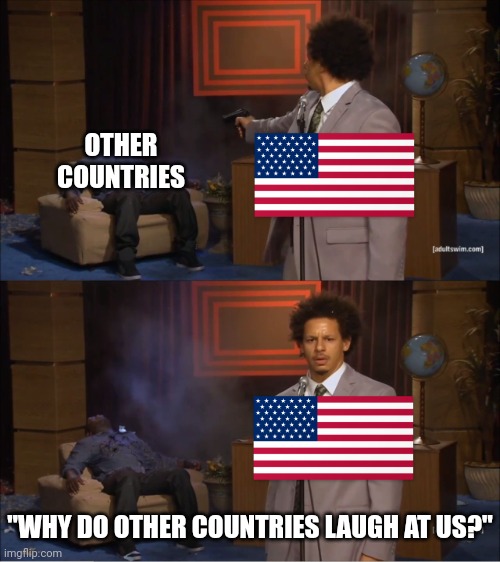 "Which country caused more damage to the world than any other country?" | OTHER COUNTRIES; "WHY DO OTHER COUNTRIES LAUGH AT US?" | image tagged in who killed hannibal,america,europe,asia,capitalism,'murica | made w/ Imgflip meme maker
