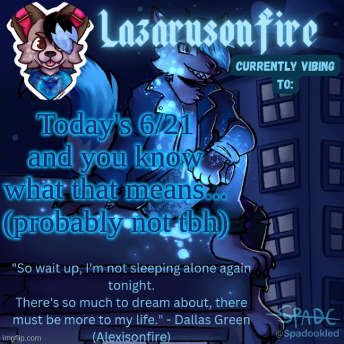 Lazarus temp | Today's 6/21 and you know what that means... (probably not tbh) | image tagged in lazarus temp | made w/ Imgflip meme maker