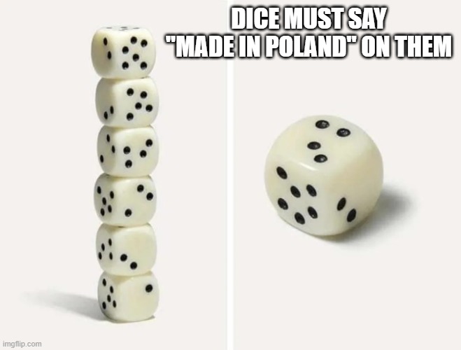 Dice! | DICE MUST SAY "MADE IN POLAND" ON THEM | image tagged in you had one job | made w/ Imgflip meme maker