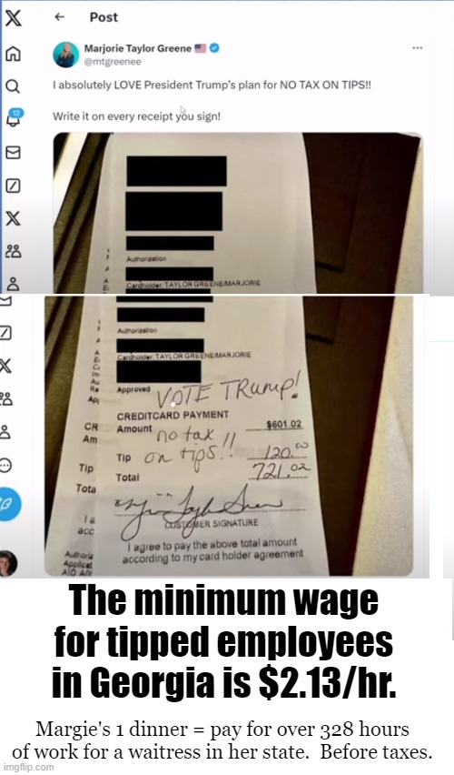 Does Marjorie Taylor Greene understand working people? | The minimum wage for tipped employees in Georgia is $2.13/hr. Margie's 1 dinner = pay for over 328 hours of work for a waitress in her state.  Before taxes. | image tagged in mtg | made w/ Imgflip meme maker