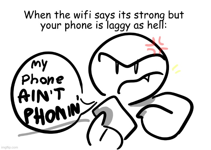 my phone AIN'T PHONIN' | image tagged in phones,laggy | made w/ Imgflip meme maker