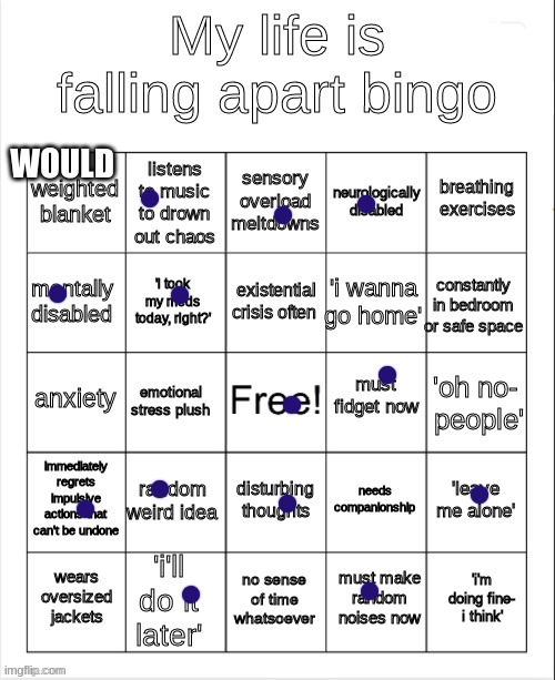 my life is falling apart bingo | WOULD | image tagged in my life is falling apart bingo | made w/ Imgflip meme maker