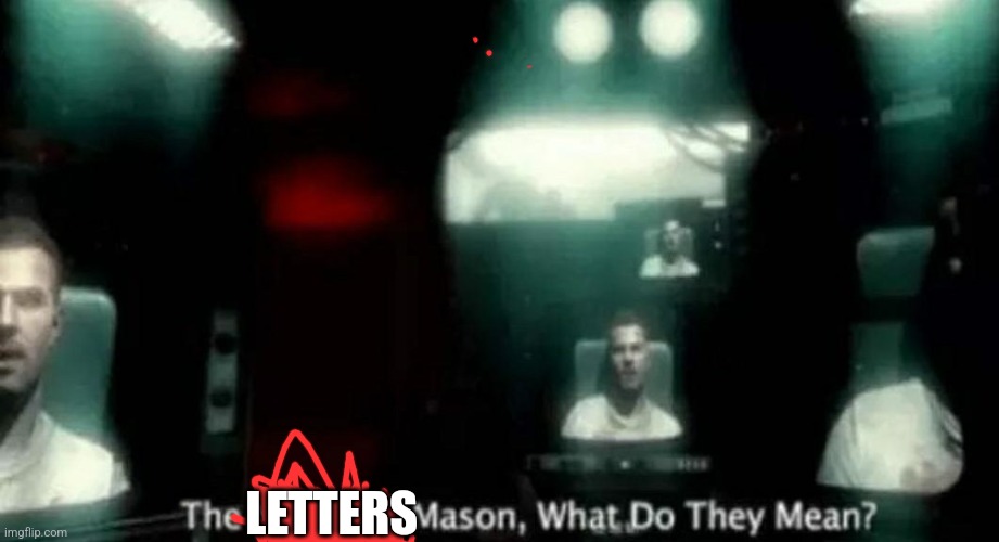 The Numbers Mason, What Do They Mean? | LETTERS | image tagged in the numbers mason what do they mean | made w/ Imgflip meme maker