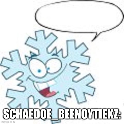 Snowflake | SCHAEDOE_BEENOYTIEKZ: | image tagged in snowflake | made w/ Imgflip meme maker