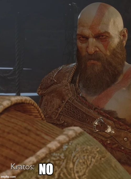 Kratos Says No | NO | image tagged in kratos says no | made w/ Imgflip meme maker