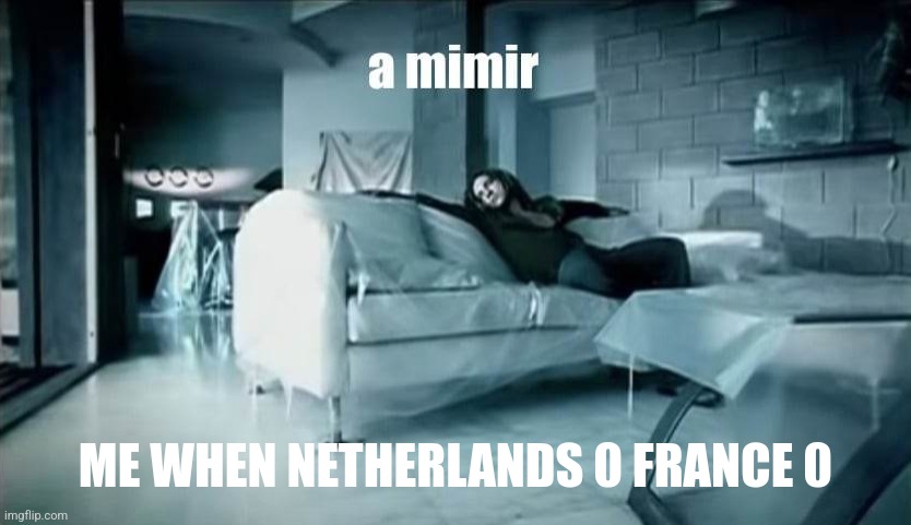 boring | ME WHEN NETHERLANDS 0 FRANCE 0 | image tagged in a mimir david bisbal,netherlands,france,euro 2024,uhhh,futbol | made w/ Imgflip meme maker