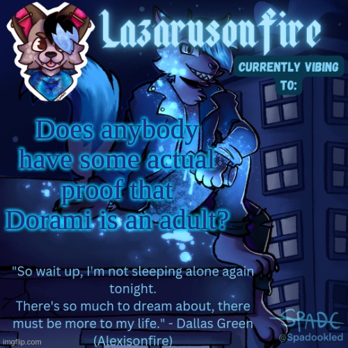 Lazarus temp | Does anybody have some actual proof that Dorami is an adult? | image tagged in lazarus temp | made w/ Imgflip meme maker