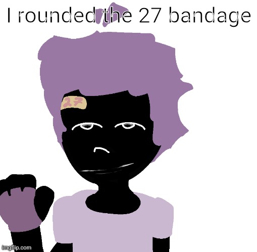 I rounded the 27 bandage | made w/ Imgflip meme maker