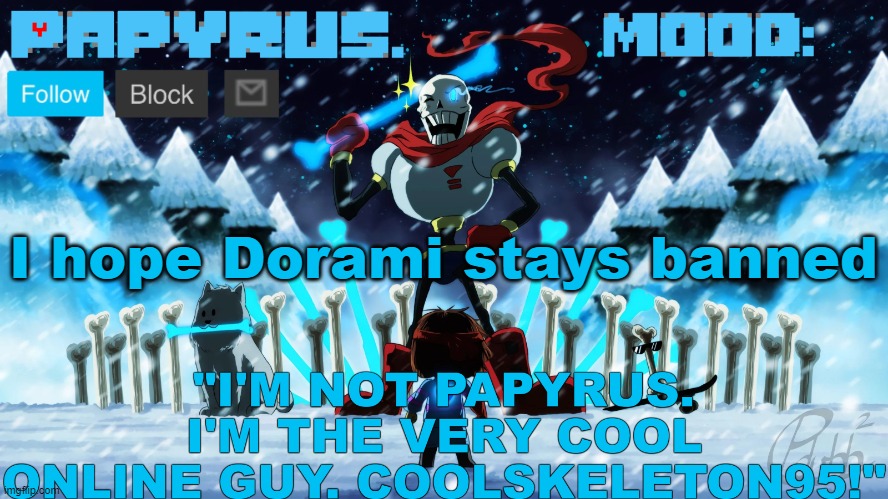 Papyrus announcement template | I hope Dorami stays banned | image tagged in papyrus announcement template | made w/ Imgflip meme maker