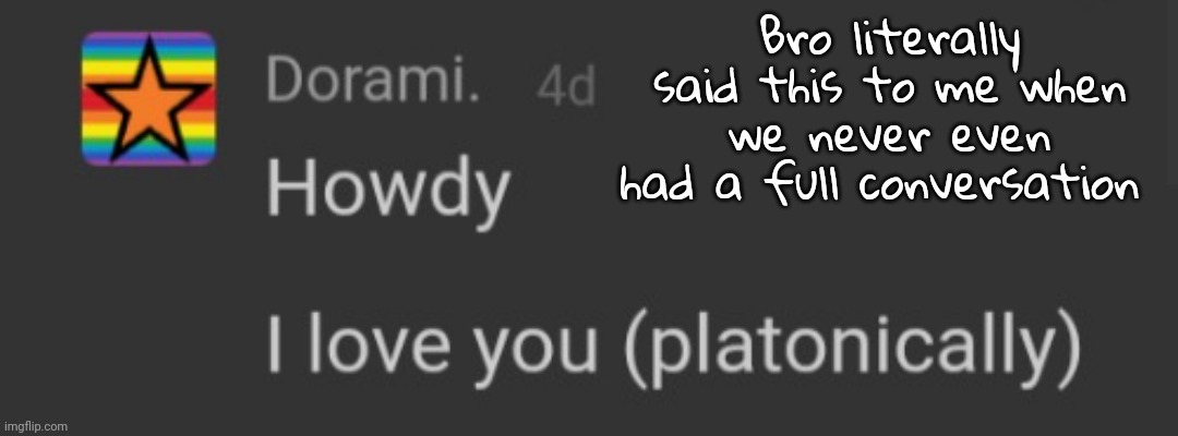 I dont even rlly care abt his age he's just creepy | Bro literally said this to me when we never even had a full conversation | made w/ Imgflip meme maker