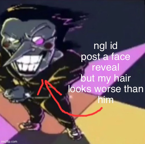 not the best hair day ever | ngl id post a face reveal but my hair looks worse than
him | image tagged in gwehehehehe | made w/ Imgflip meme maker