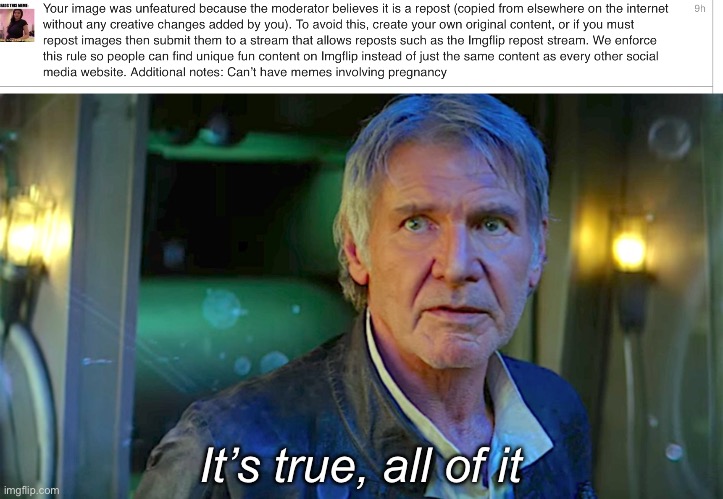It’s true, all of it | image tagged in han solo - its true all of it | made w/ Imgflip meme maker