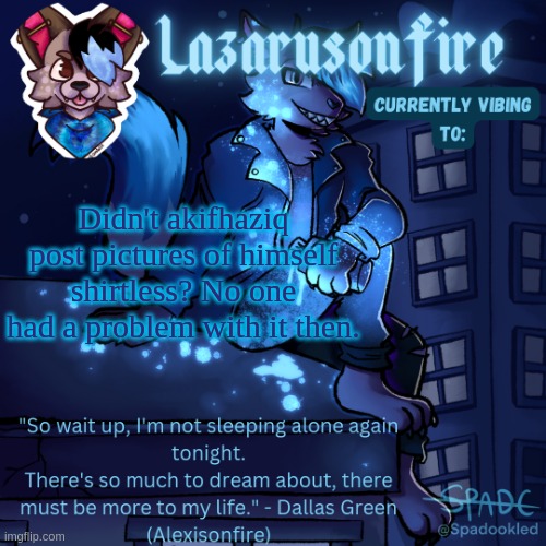Lazarus temp | Didn't akifhaziq post pictures of himself shirtless? No one had a problem with it then. | image tagged in lazarus temp | made w/ Imgflip meme maker