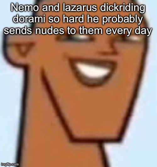 justin | Nemo and lazarus dickriding dorami so hard he probably sends nudes to them every day | image tagged in justin | made w/ Imgflip meme maker