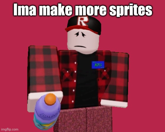 Ima make more sprites | made w/ Imgflip meme maker
