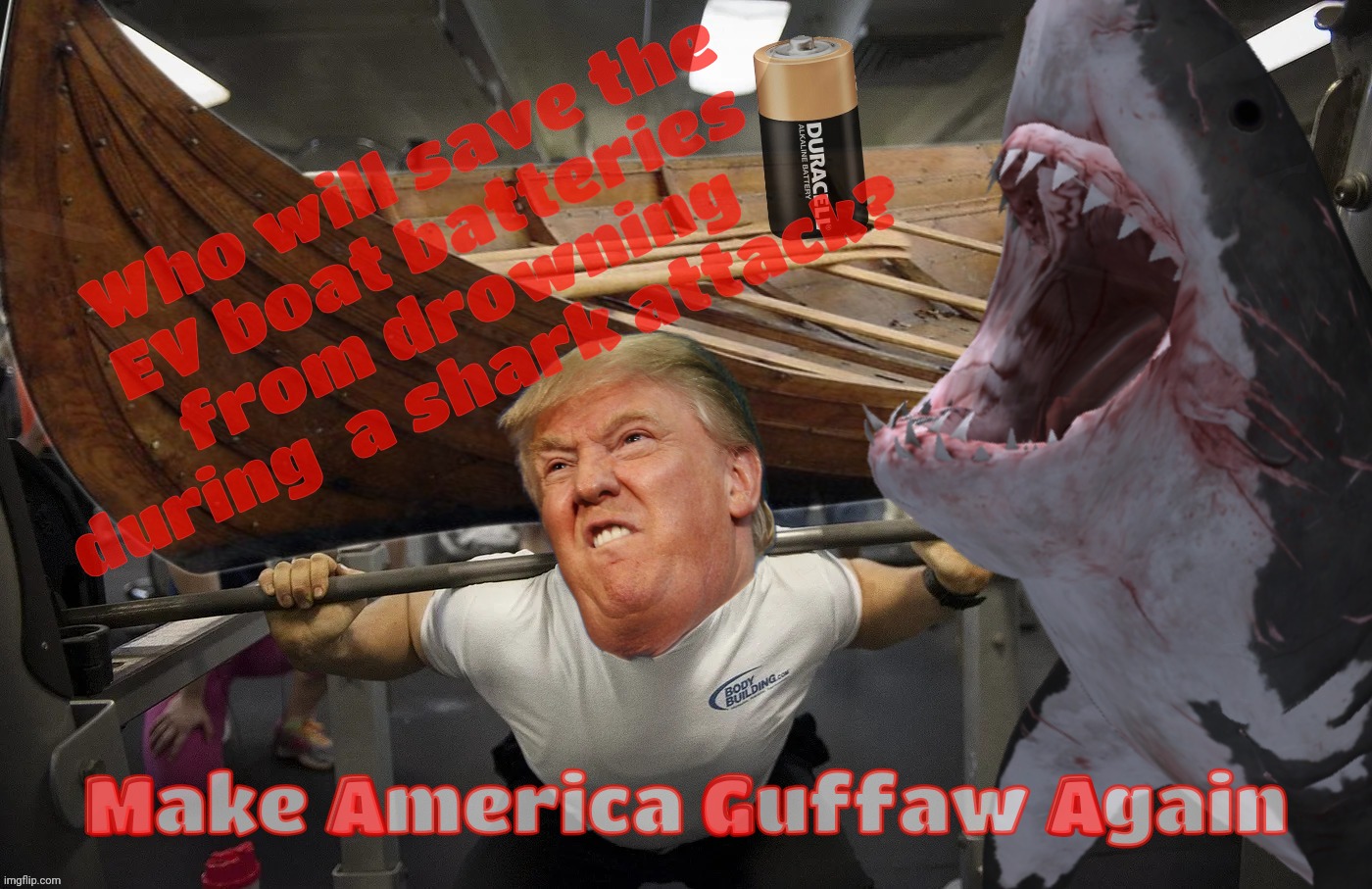 Make America Gulp Again at the yugeness of discombobulation from the very cognizant jenius | Who will save the
EV boat batteries from drowning during  a shark attack? Make America Guffaw Again; M          A                  G                 A | image tagged in trump saves ev boat battery from shark,donald trump,trump,very cognizant,jenius,i can't believe anybody voted for this guy | made w/ Imgflip meme maker