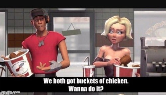 We both got buckets of chicken. wanna do it? | image tagged in we both got buckets of chicken wanna do it | made w/ Imgflip meme maker