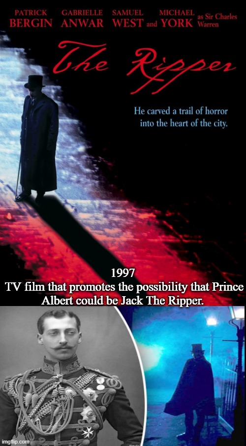 The Ripper (1997) | 1997 
TV film that promotes the possibility that Prince Albert could be Jack The Ripper. | image tagged in the ripper memes,1997 memes,prince albert memes,jack the ripper memes,google images,memes | made w/ Imgflip meme maker