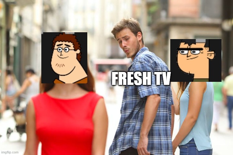 nah what was fresh TV even thinking bringing Sam for all-stars | FRESH TV | image tagged in memes,distracted boyfriend | made w/ Imgflip meme maker