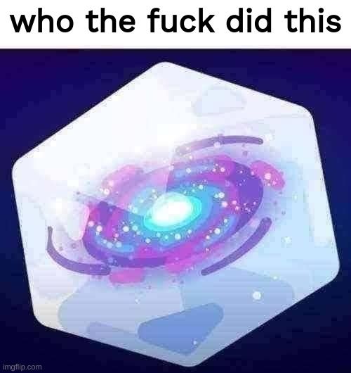 who done froze the milky way again | image tagged in who the fuck did this | made w/ Imgflip meme maker