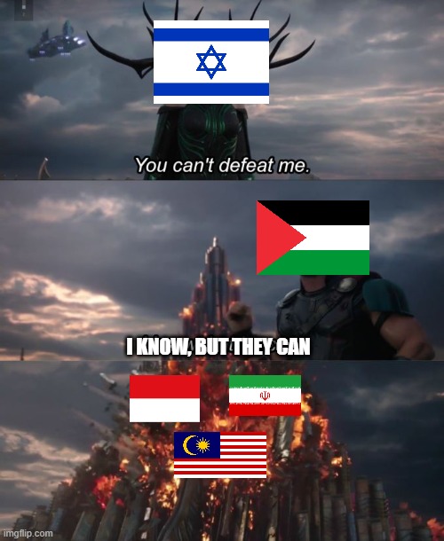 Israel vs Team Palestine | I KNOW, BUT THEY CAN | image tagged in you can't defeat me,freepalestine,iran,indonesia,malaysia | made w/ Imgflip meme maker
