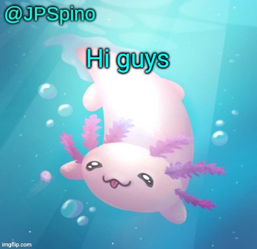 Jpspino's announcement template | Hi guys | image tagged in jpspino announcement template | made w/ Imgflip meme maker