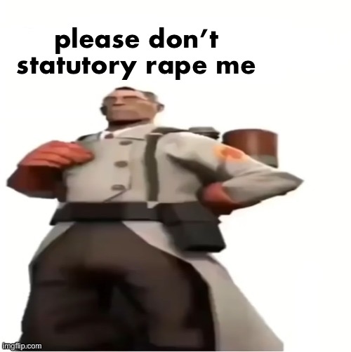 medic blank | please don’t statutory rape me | image tagged in medic blank | made w/ Imgflip meme maker