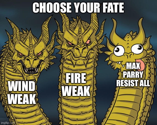 Three-headed Dragon | CHOOSE YOUR FATE; MAX PARRY RESIST ALL; FIRE WEAK; WIND WEAK | image tagged in three-headed dragon | made w/ Imgflip meme maker