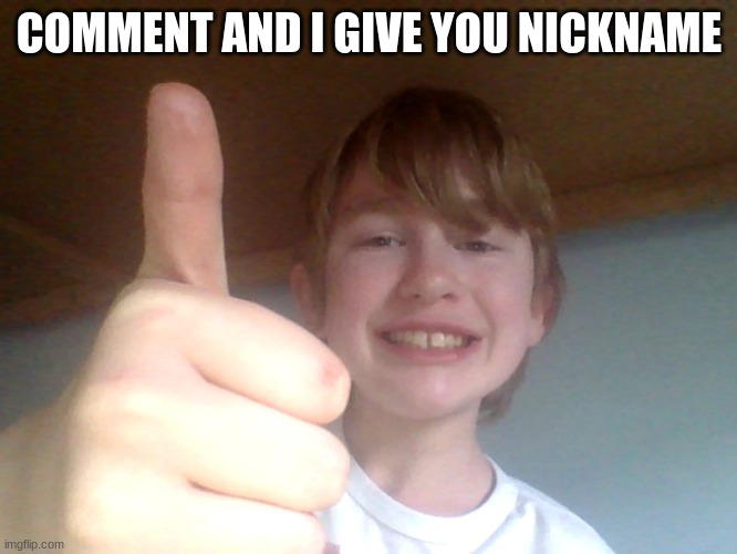 COMMENT AND I GIVE YOU NICKNAME | image tagged in good for you bro | made w/ Imgflip meme maker