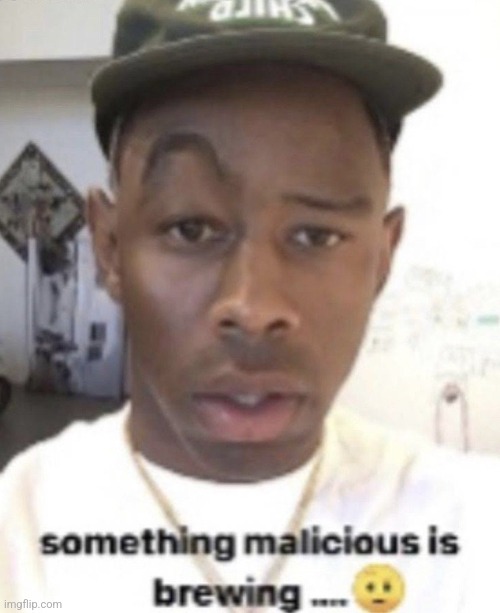 @ykw | image tagged in something malicious is brewing | made w/ Imgflip meme maker
