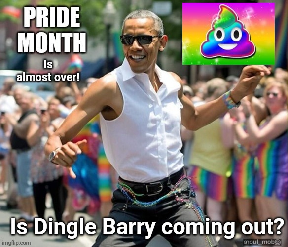 Is Barry coming out for Pride? | Is almost over! Is Dingle Barry coming out? | image tagged in obama,pride month,closeted gay | made w/ Imgflip meme maker