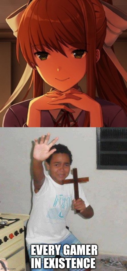 EVERY GAMER IN EXISTENCE | image tagged in doki doki literature club monika,kid with cross | made w/ Imgflip meme maker