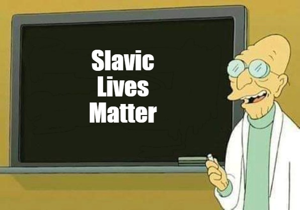 Professor Farnsworth Presentation | Slavic Lives Matter | image tagged in professor farnsworth presentation,slavic | made w/ Imgflip meme maker