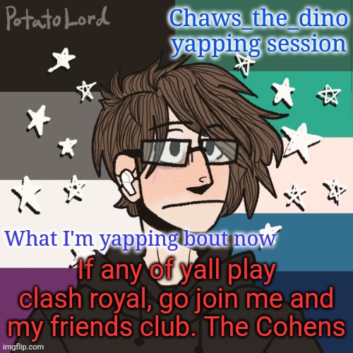 Join The Cohens | If any of yall play clash royal, go join me and my friends club. The Cohens | image tagged in chaws_the_dino announcement temp | made w/ Imgflip meme maker