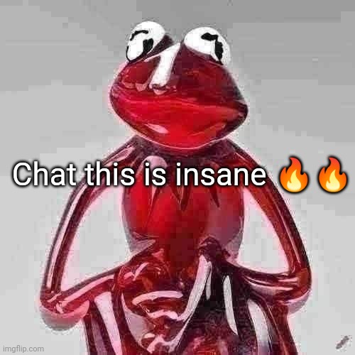 Craiyon Red Glass Kermit | Chat this is insane 🔥🔥 | image tagged in craiyon red glass kermit | made w/ Imgflip meme maker