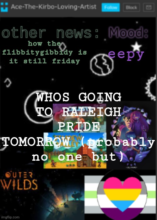 muffmin | eepy; how the flibbitygibbidy is it still friday; WHOS GOING TO RALEIGH PRIDE TOMORROW (probably no one but) | image tagged in put a title here or summ if you see this i didnt add a title | made w/ Imgflip meme maker