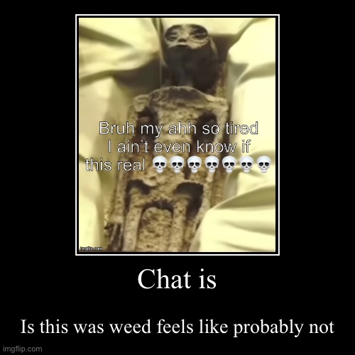 eepy ah | Chat is | Is this was weed feels like probably not | image tagged in funny,demotivationals | made w/ Imgflip demotivational maker