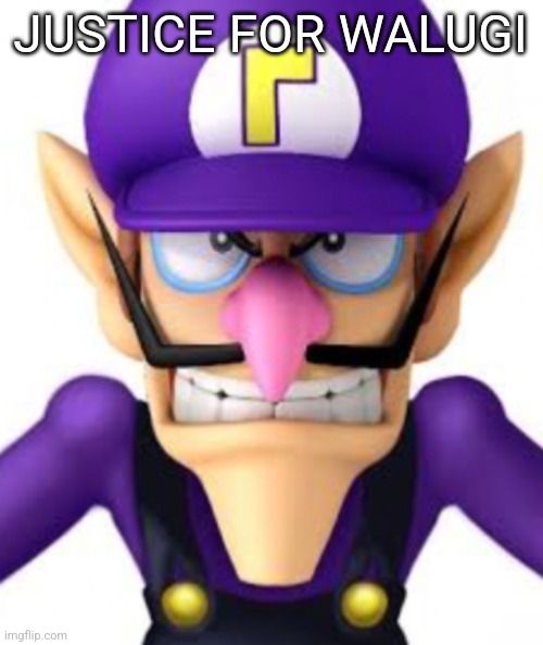 JUSTICE FOR WALUGI | image tagged in waluigi facing front | made w/ Imgflip meme maker