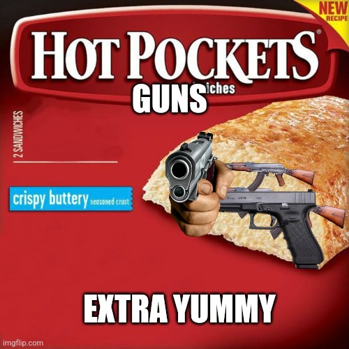 hot pockets box | GUNS; EXTRA YUMMY | image tagged in hot pockets box | made w/ Imgflip meme maker