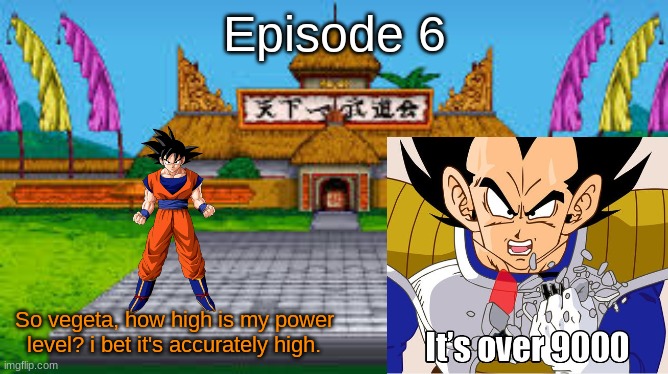 S13 - It's Over 9000 | Episode 6; So vegeta, how high is my power level? i bet it's accurately high. | made w/ Imgflip meme maker